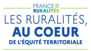 France ruralités : les ruralités au coeur de l'équité territoriale